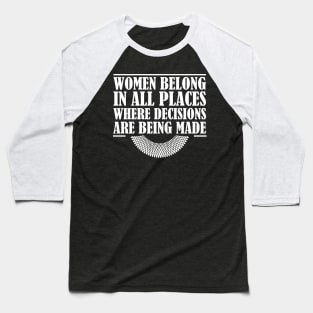 Women Belong In All Places Where Decisions Are Being Made, Ruth Bader Ginsburg, RBG Quote Baseball T-Shirt